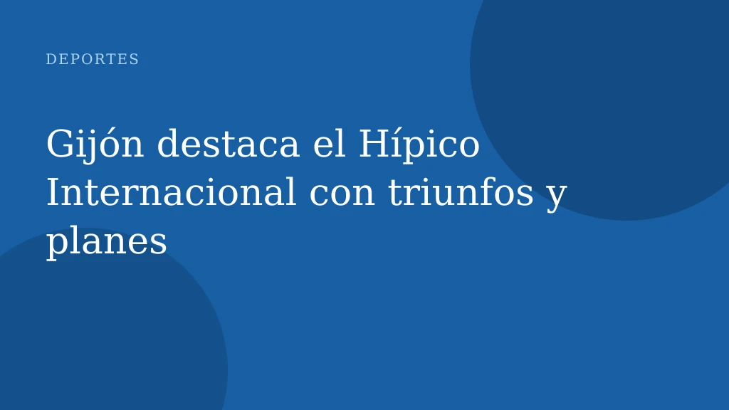 Gijón destaca el Hípico Internacional con triunfos y planes