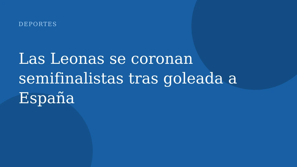 Las Leonas se coronan semifinalistas tras goleada a España