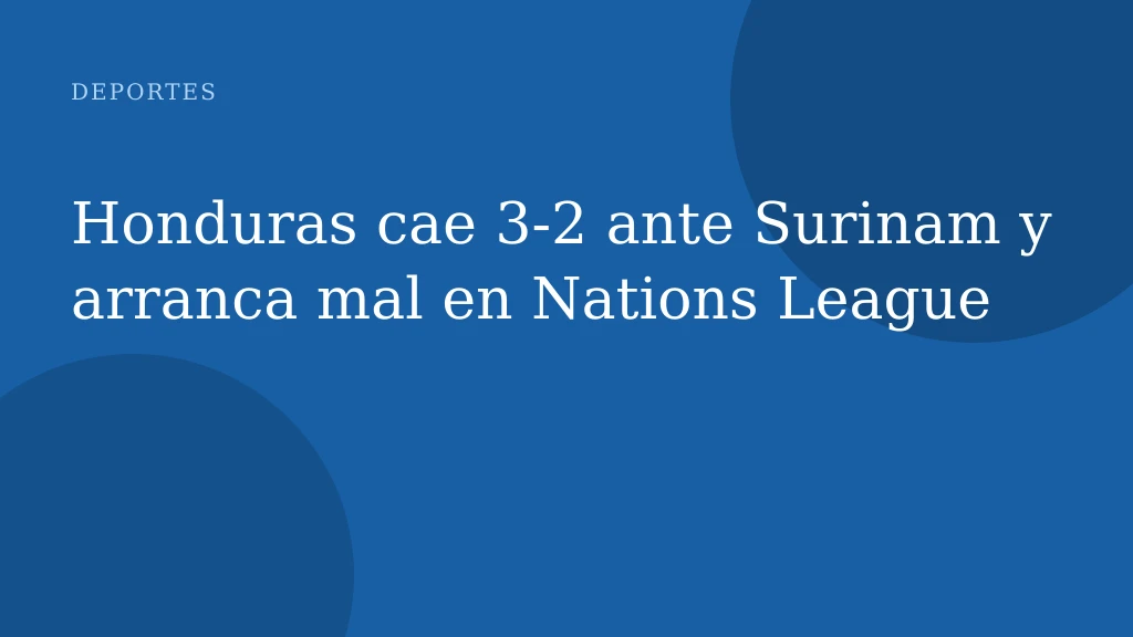 Honduras cae 3‑2 ante Surinam y arranca mal en Nations League