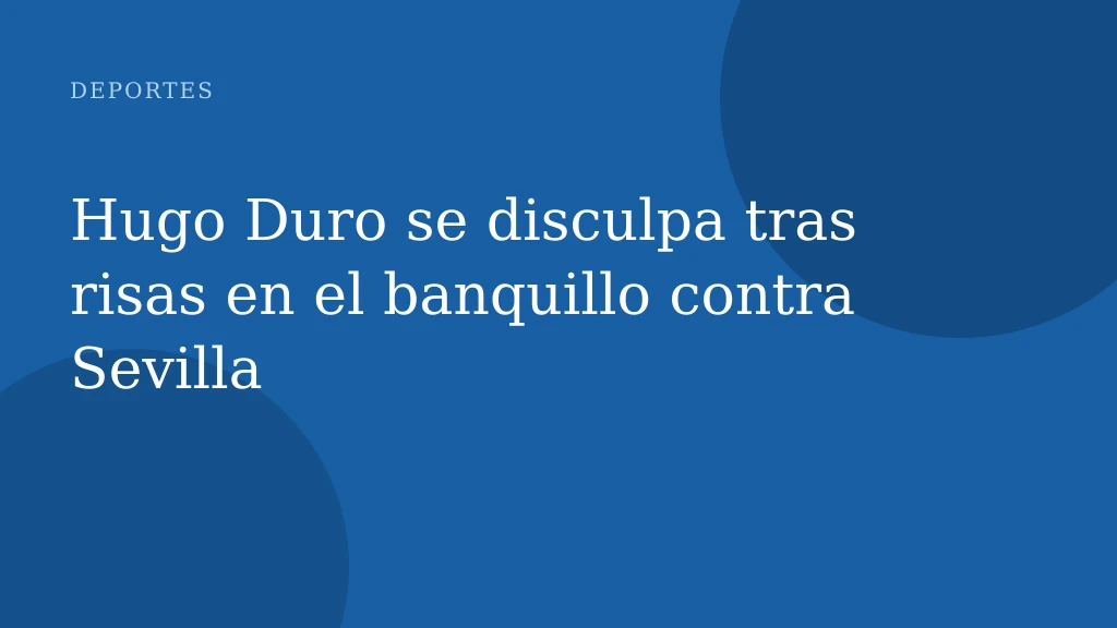 Hugo Duro se disculpa tras risas en el banquillo contra Sevilla