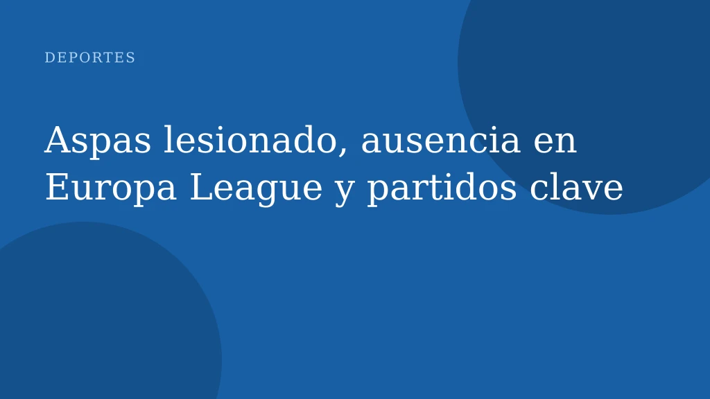 Aspas lesionado, ausencia en Europa League y partidos clave