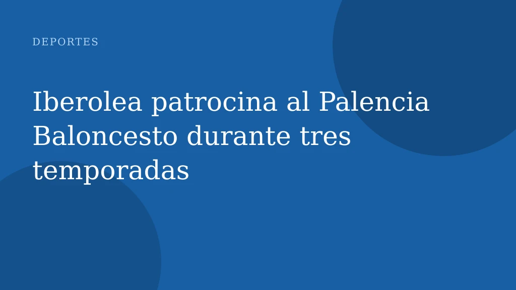 Iberolea patrocina al Palencia Baloncesto durante tres temporadas