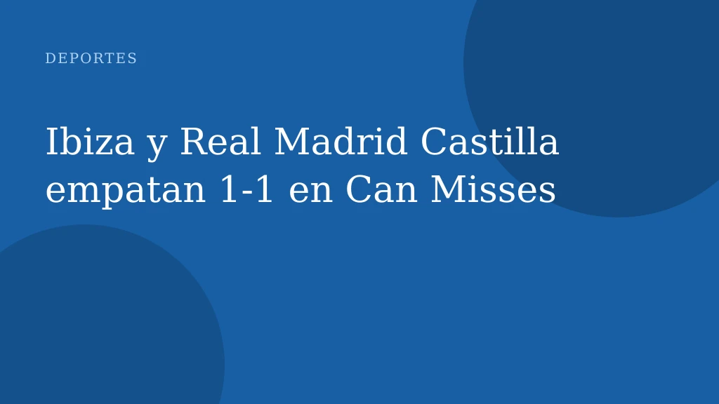 Ibiza y Real Madrid Castilla empatan 1-1 en Can Misses
