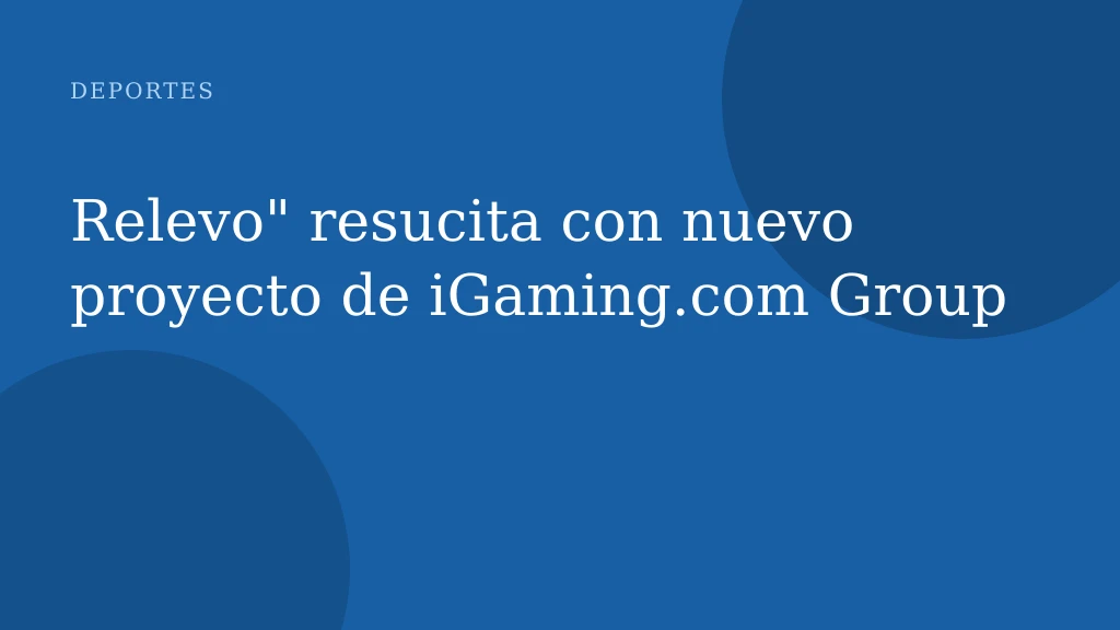 Relevo" resucita con nuevo proyecto de iGaming.com Group