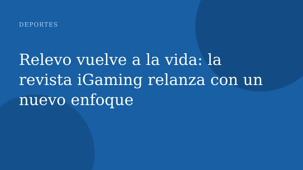 Relevo vuelve a la vida: la revista iGaming relanza con un nuevo enfoque