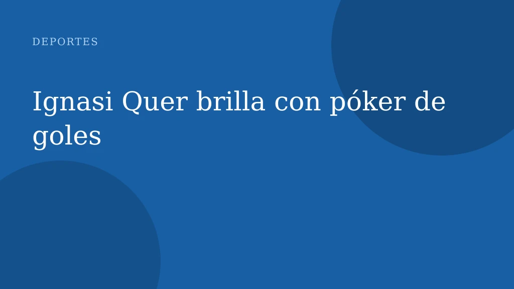 Ignasi Quer brilla con póker de goles