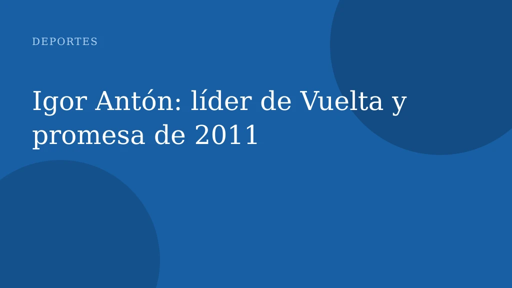 Igor Antón: líder de Vuelta y promesa de 2011