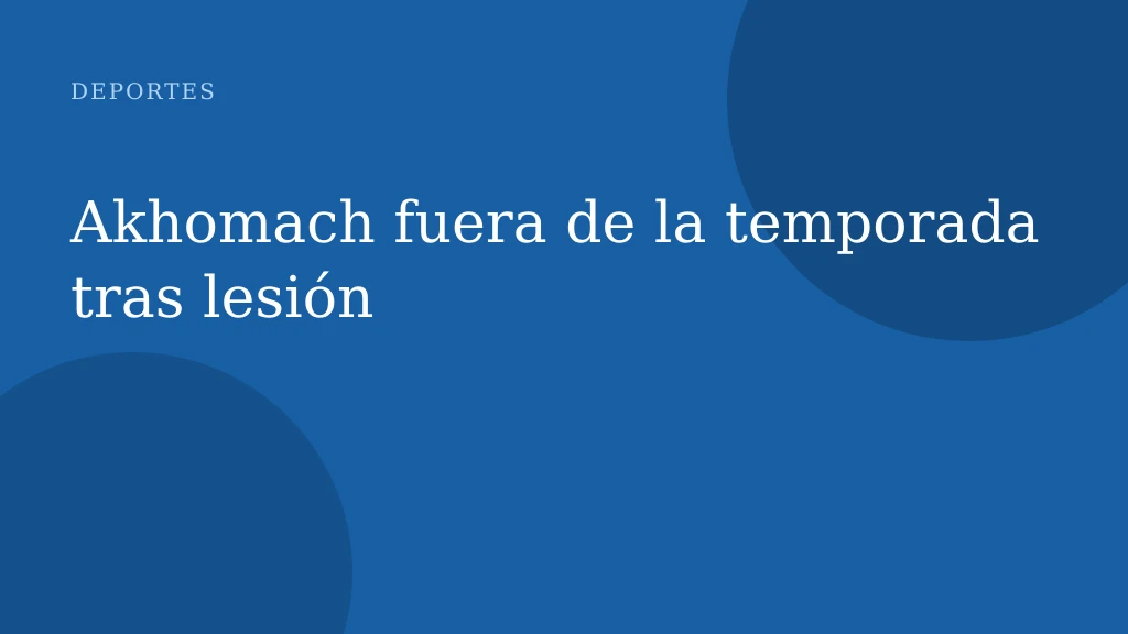 Akhomach fuera de la temporada tras lesión