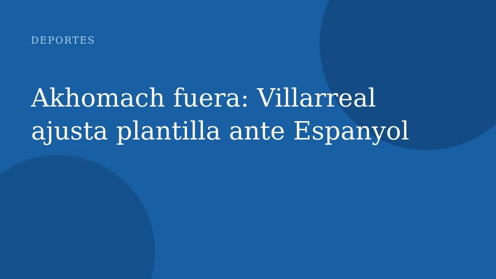 Akhomach fuera: Villarreal ajusta plantilla ante Espanyol