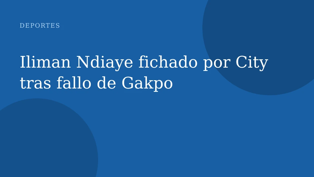 Iliman Ndiaye fichado por City tras fallo de Gakpo