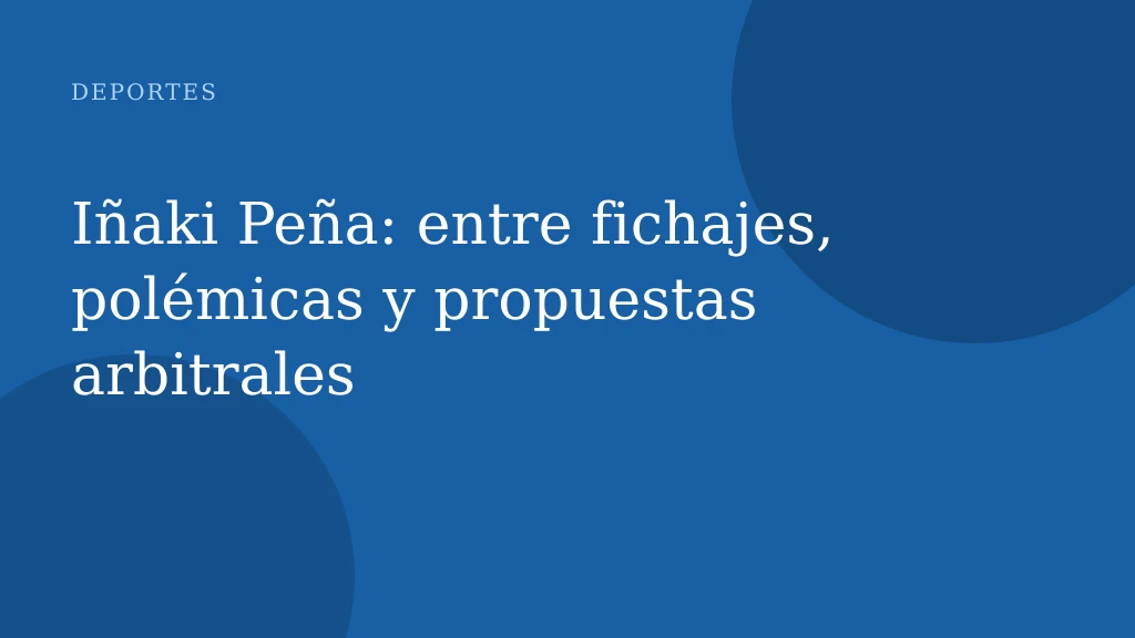 Iñaki Peña: entre fichajes, polémicas y propuestas arbitrales
