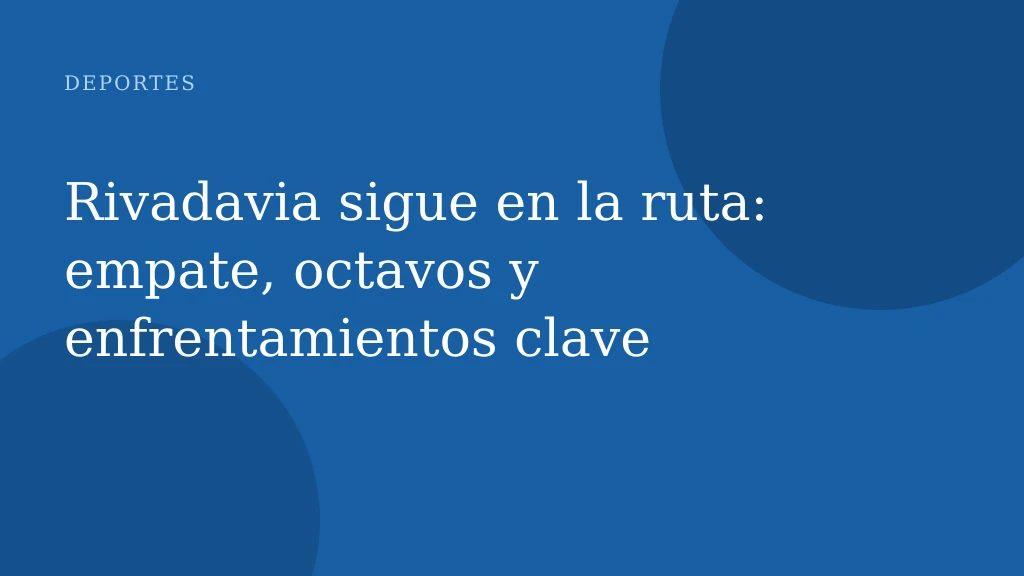 Rivadavia sigue en la ruta: empate, octavos y enfrentamientos clave