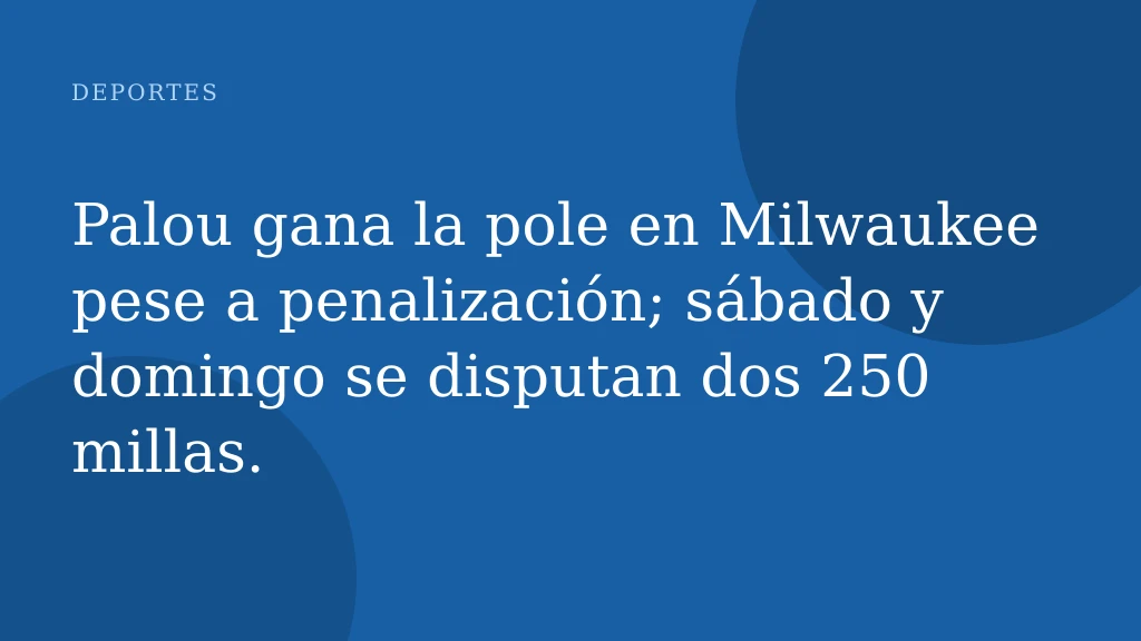 Palou gana la pole en Milwaukee pese a penalización; sábado y domingo se disputan dos 250 millas.