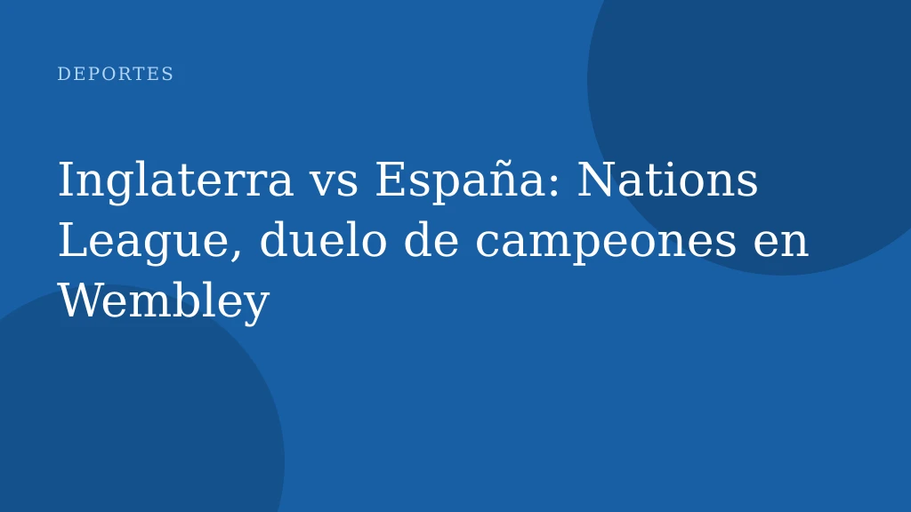 Inglaterra vs España: Nations League, duelo de campeones en Wembley