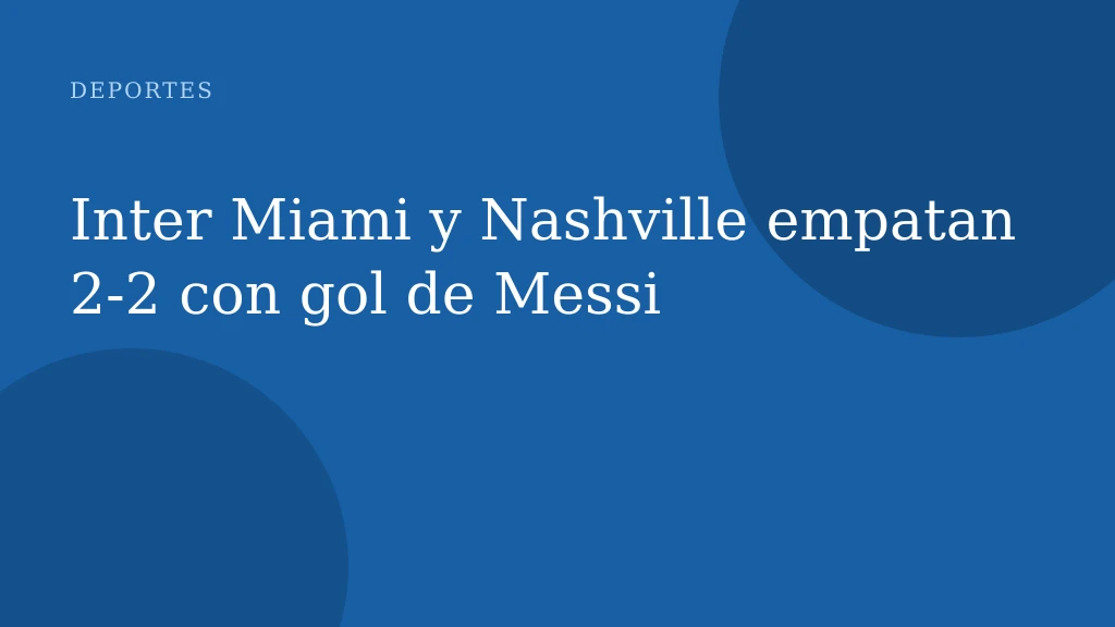 Inter Miami y Nashville empatan 2-2 con gol de Messi