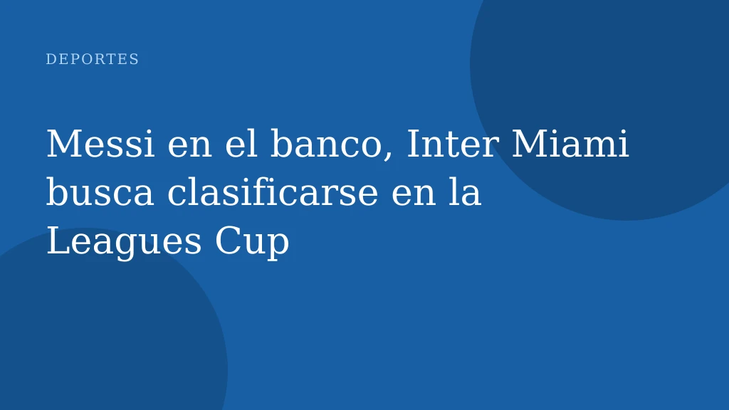 Messi en el banco, Inter Miami busca clasificarse en la Leagues Cup
