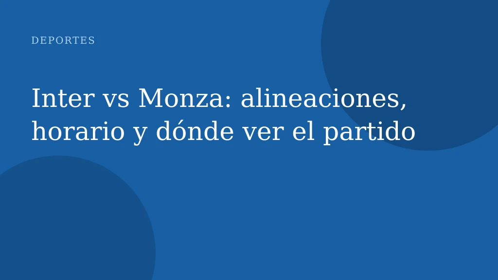 Inter vs Monza: alineaciones, horario y dónde ver el partido