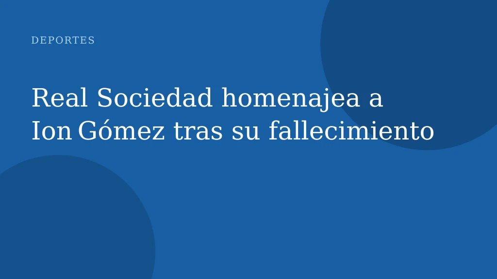 Real Sociedad homenajea a Ion Gómez tras su fallecimiento