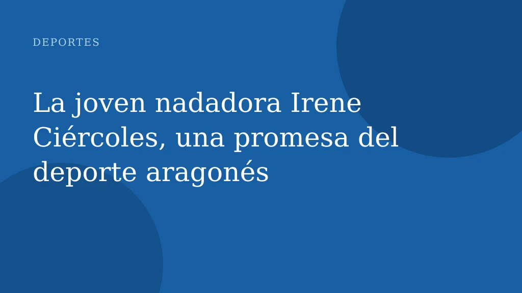 La joven nadadora Irene Ciércoles, una promesa del deporte aragonés
