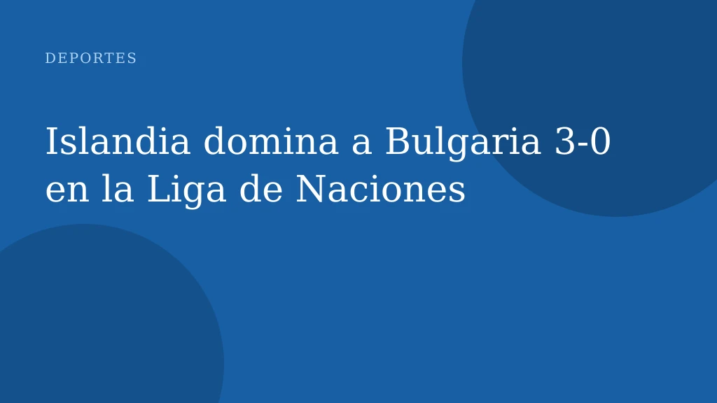 Islandia domina a Bulgaria 3-0 en la Liga de Naciones