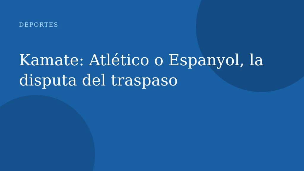 Kamate: Atlético o Espanyol, la disputa del traspaso