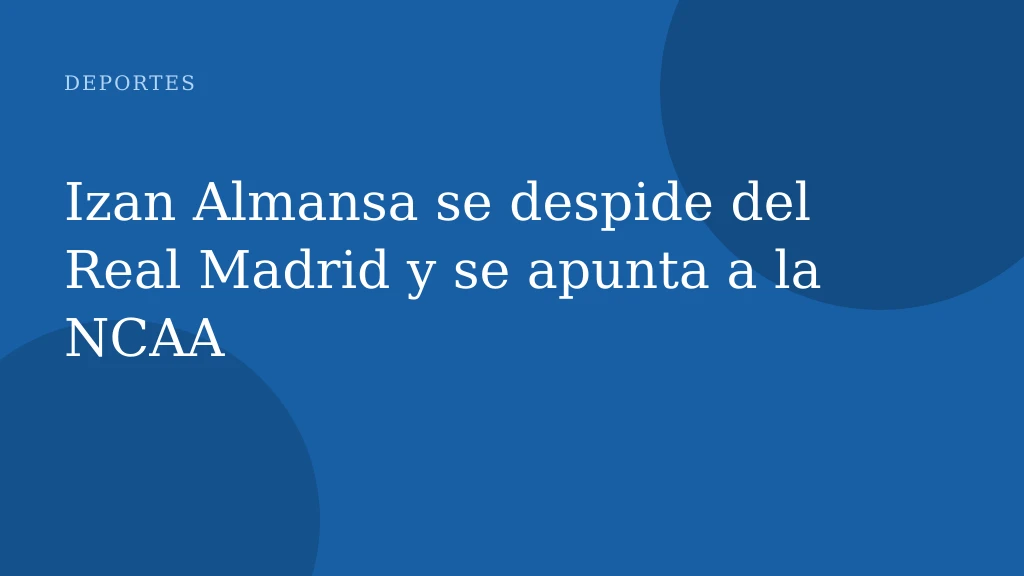 Izan Almansa se despide del Real Madrid y se apunta a la NCAA