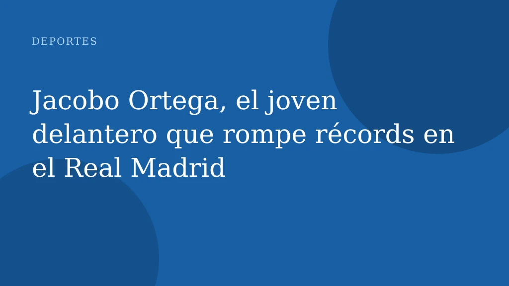 Jacobo Ortega, el joven delantero que rompe récords en el Real Madrid