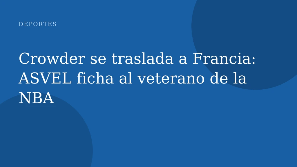 Crowder se traslada a Francia: ASVEL ficha al veterano de la NBA