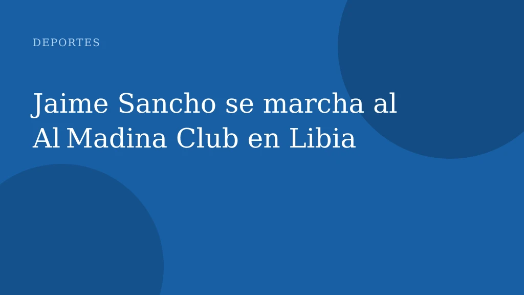 Jaime Sancho se marcha al Al Madina Club en Libia
