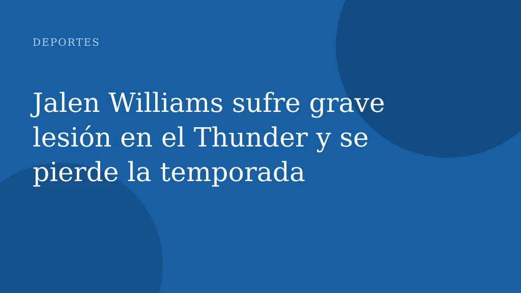 Jalen Williams sufre grave lesión en el Thunder y se pierde la temporada
