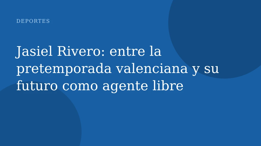Jasiel Rivero: entre la pretemporada valenciana y su futuro como agente libre