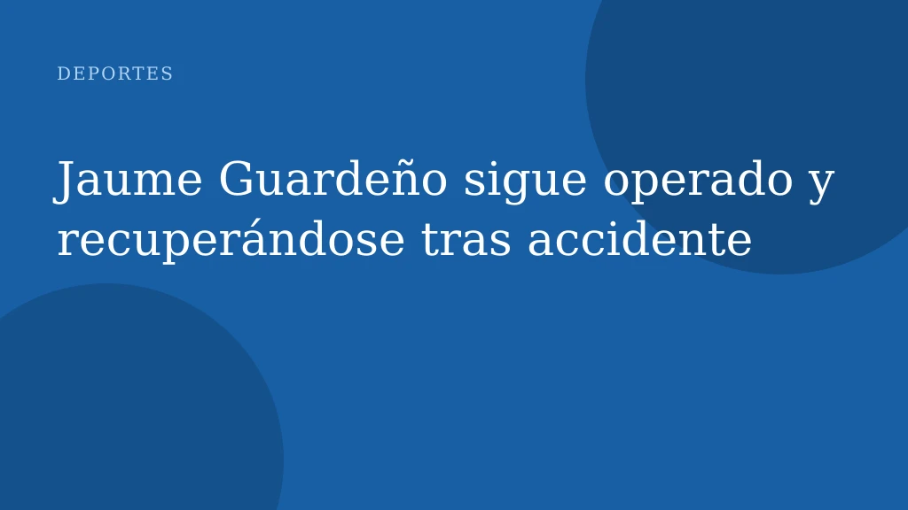 Jaume Guardeño sigue operado y recuperándose tras accidente
