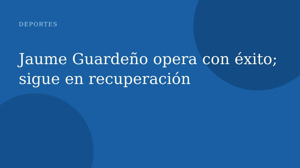 Jaume Guardeño opera con éxito; sigue en recuperación