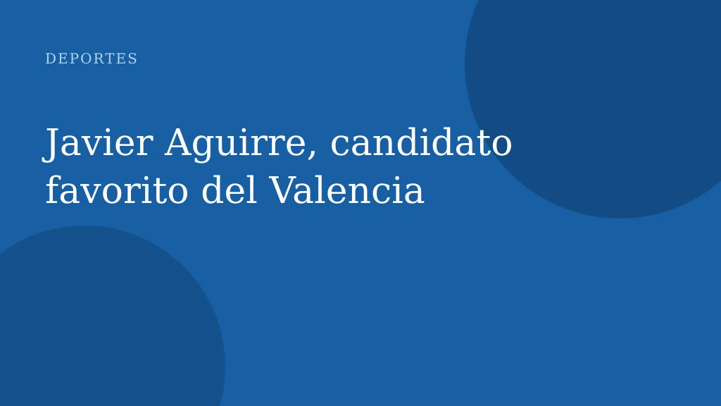 Javier Aguirre, candidato favorito del Valencia