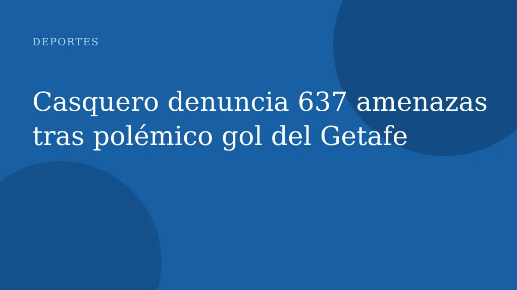Casquero denuncia 637 amenazas tras polémico gol del Getafe