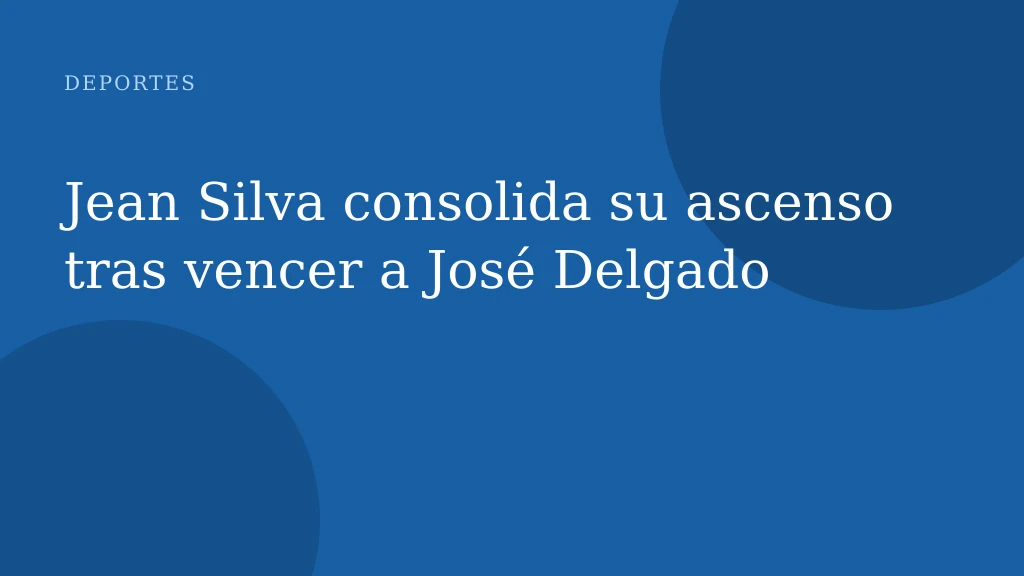 Jean Silva consolida su ascenso tras vencer a José Delgado