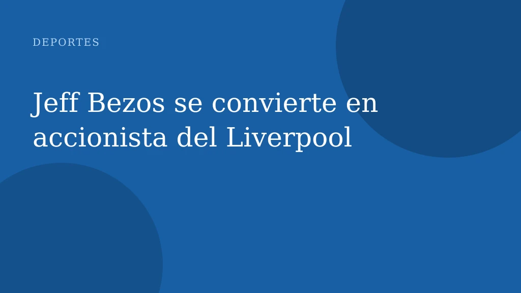 Jeff Bezos se convierte en accionista del Liverpool