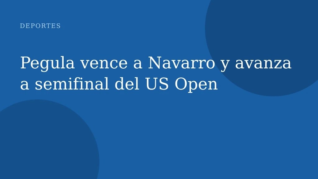 Pegula vence a Navarro y avanza a semifinal del US Open