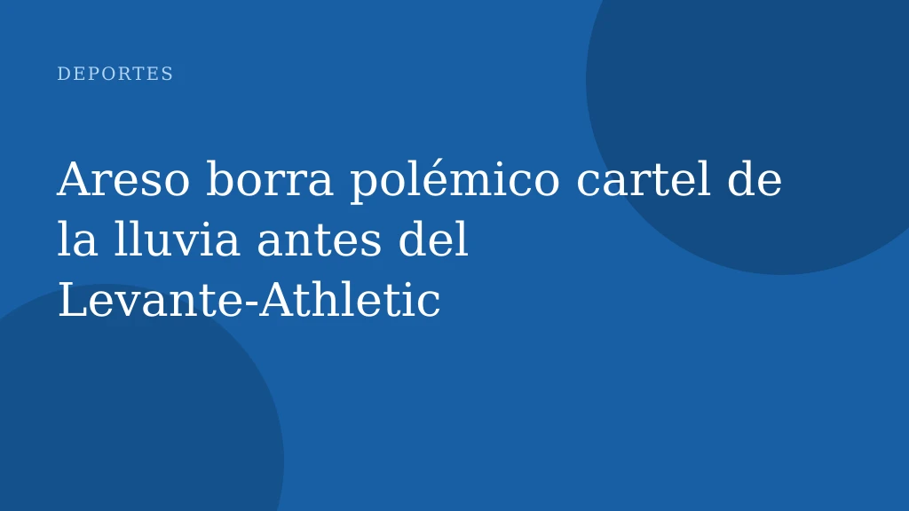 Areso borra polémico cartel de la lluvia antes del Levante‑Athletic
