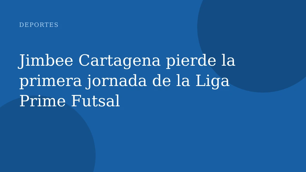 Jimbee Cartagena pierde la primera jornada de la Liga Prime Futsal
