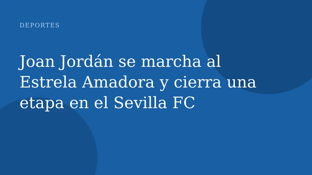 Joan Jordán se marcha al Estrela Amadora y cierra una etapa en el Sevilla FC
