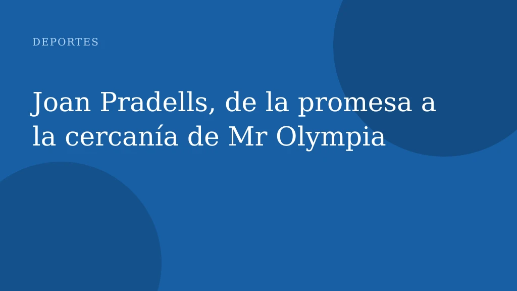 Joan Pradells, de la promesa a la cercanía de Mr Olympia