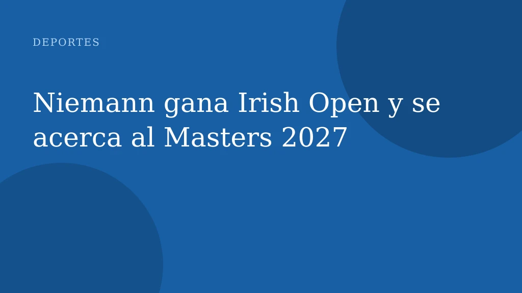 Niemann gana Irish Open y se acerca al Masters 2027