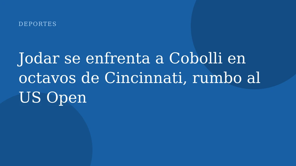 Jodar se enfrenta a Cobolli en octavos de Cincinnati, rumbo al US Open