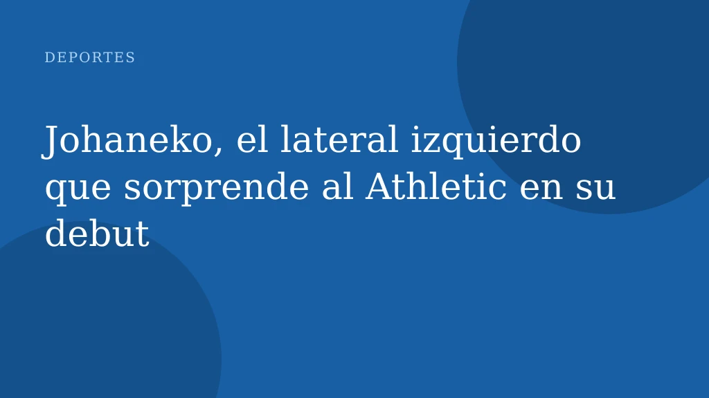 Johaneko, el lateral izquierdo que sorprende al Athletic en su debut