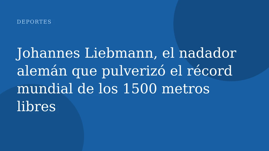 Johannes Liebmann, el nadador alemán que pulverizó el récord mundial de los 1500 metros libres