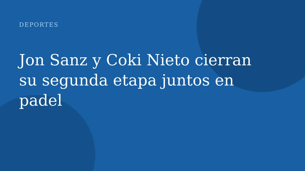 Jon Sanz y Coki Nieto cierran su segunda etapa juntos en padel