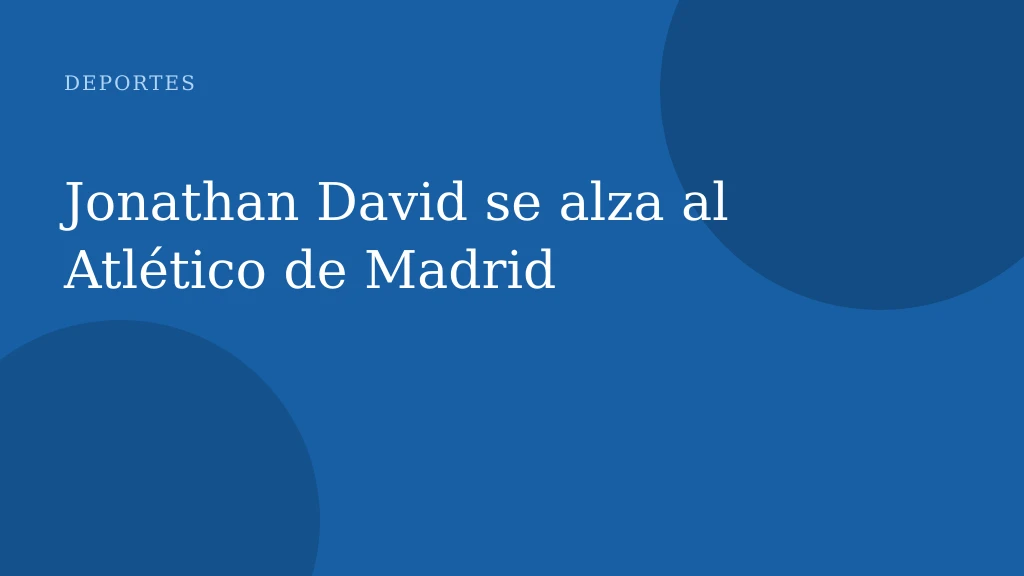 Jonathan David se alza al Atlético de Madrid