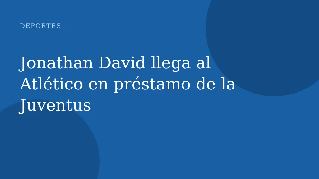 Jonathan David llega al Atlético en préstamo de la Juventus
