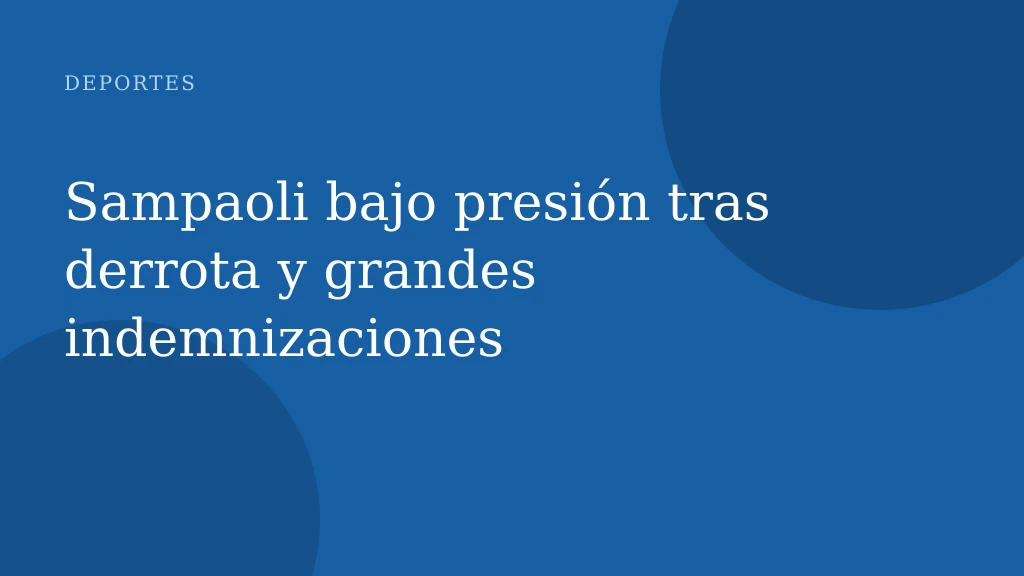 Sampaoli bajo presión tras derrota y grandes indemnizaciones